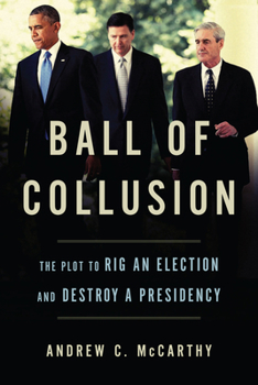 Hardcover Ball of Collusion: The Plot to Rig an Election and Destroy a Presidency Book