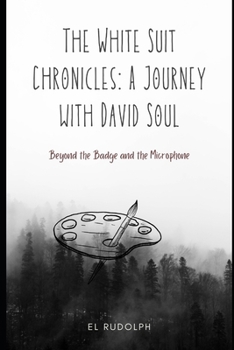 Paperback The White Suit Chronicles: A Journey with David Soul: Beyond the Badge and the microphone Book
