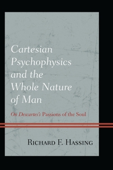Cartesian Psychophysics and the Whole Nature of Man: On Descartes's Passions of the Soul