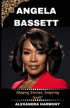 Angela Bassett: Shaping Stories, Inspiring Souls” (Biography of Rich and influential people)