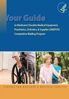 Paperback Your Guide to Medicare's Durable Medical Equipment, Prosthetics, Orthotics, & Supplies (DMEPOS) Competitive Bidding Program Book