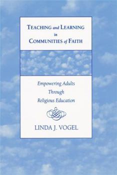 Paperback Teaching and Learning in Communities of Faith: Empowering Adults Through Religious Education Book