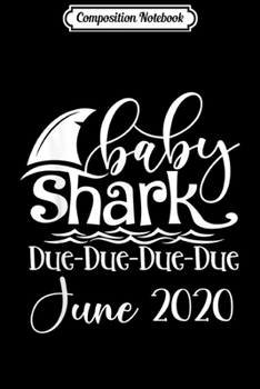 Composition Notebook: Baby Shark Due Due June 2020 Pregnancy Announcement Gift  Journal/Notebook Blank Lined Ruled 6x9 100 Pages