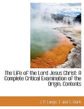 Paperback The Life of the Lord Jesus Christ: A Complete Critical Examination of the Origin, Contents Book