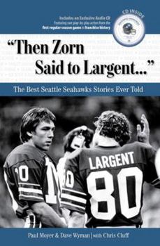Hardcover Then Zorn Said to Largent: The Best Seattle Seahawks Stories Ever Told [With CD] Book