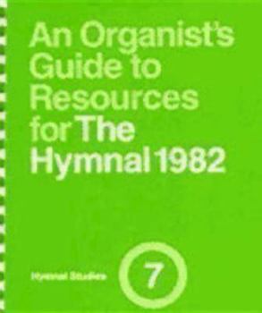 An Organist's Guide to Resources for the Hymnal 1982 (Hymnal Studies 7)
