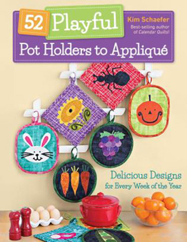 Paperback 52 Playful Pot Holders to Appliqué: Delicious Designs for Every Week of the Year Book