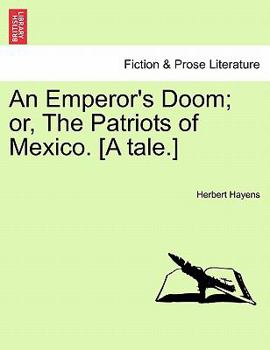 Paperback An Emperor's Doom; Or, the Patriots of Mexico. [A Tale.] Book