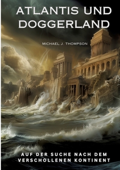 Atlantis und Doggerland: Auf der Suche nach dem verschollenen Kontinent