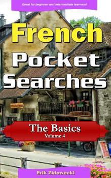 Paperback French Pocket Searches - The Basics - Volume 4: A set of word search puzzles to aid your language learning [French] Book