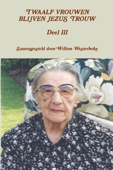 Paperback TWAALF VROUWEN BLIJVEN JEZUS TROUW Deel III [Dutch] Book