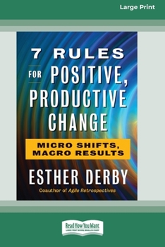 Paperback 7 Rules for Positive, Productive Change: Micro Shifts, Macro Results [Standard Large Print 16 Pt Edition] [Large Print] Book