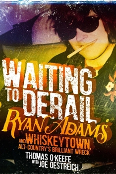 Hardcover Waiting to Derail: Ryan Adams and Whiskeytown, Alt-Country's Brilliant Wreck Book