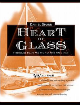 Hardcover Heart of Glass: Fiberglass Boats and the Men Who Built Them Book