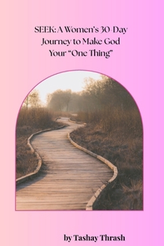 Paperback Seek: A Women's 30-Day Journey to Make God Your "One Thing" Book