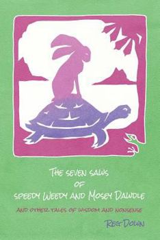 Paperback The Seven Saws of Speedy Weedy and Mosey Dawdle: and other tales of wisdom and nonsense Book