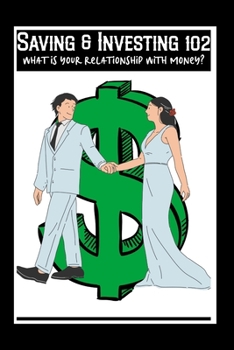 Paperback Saving & Investing 102: What is Your Relationship with Money? Book