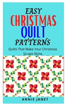 Paperback Easy Christmas Quilt Patterns: Quilts that make your Christmas scraps shine Book