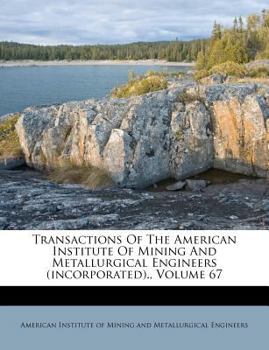 Paperback Transactions of the American Institute of Mining and Metallurgical Engineers (Incorporated)., Volume 67 Book