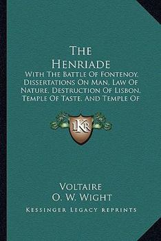 Paperback The Henriade: With The Battle Of Fontenoy, Dissertations On Man, Law Of Nature, Destruction Of Lisbon, Temple Of Taste, And Temple O Book