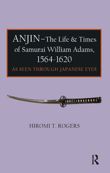 Anjin - The Life and Times of William Adams: As Seen Through Japanese Eyes