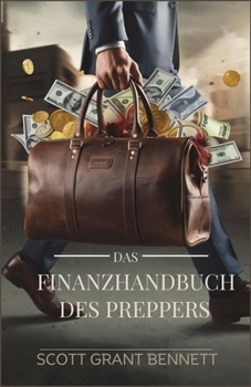 Das Finanzhandbuch des Preppers: Ein umfassender Leitfaden zur Sicherung von Vermögens, Bewältigung von Krisen und zum Gedeihen in der Unsicherheit (German Edition)