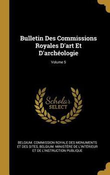 Hardcover Bulletin Des Commissions Royales D'art Et D'archéologie; Volume 5 [French] Book