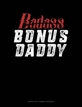 Paperback Badass Bonus Daddy: Monthly Bill Planner & Organizer Book