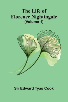 The Life of Florence Nightingale (Volume 1)