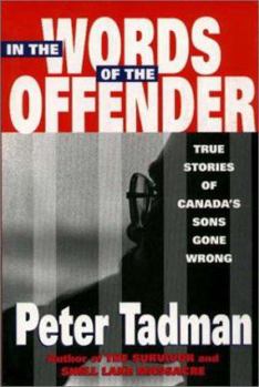 Paperback In the Words of the Offender: True Stories of Canada’s Sons Gone Wrong Book