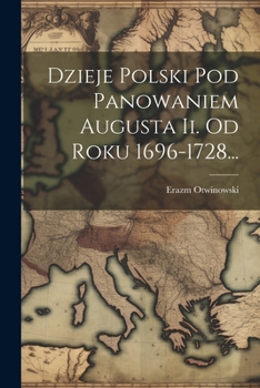 Paperback Dzieje Polski Pod Panowaniem Augusta Ii. Od Roku 1696-1728... [Polish] Book