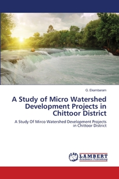 Paperback A Study of Micro Watershed Development Projects in Chittoor District Book