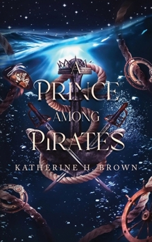 Paperback A Prince Among Pirates: A Sweet Steampunk gender-swapped Aladdin retelling Book