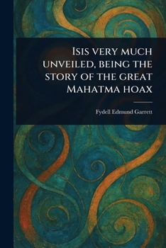 Paperback Isis Very Much Unveiled, Being the Story of the Great Mahatma Hoax Book