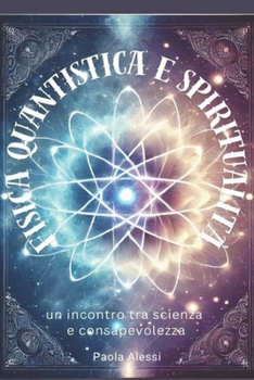 Paperback Fisica Quantistica e Spiritualità: Un Incontro tra Scienza e Consapevolezza [Italian] Book