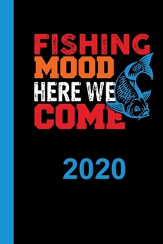 Fishing Mood Here We Come 2020: Calendar for 2020 with 53 pages. One page per week to insert important dates or your fishing meeting with fisherman friends.