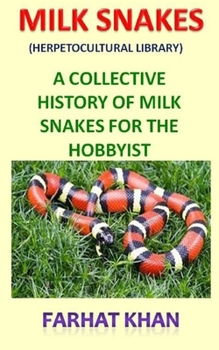 Paperback Milk Snakes (Herpetocultural Library): A Collective History of Milk Snakes for the Hobbyist Book