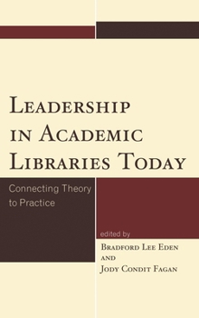 Hardcover Leadership in Academic Libraries Today: Connecting Theory to Practice Book