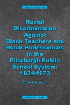Paperback Racial Discrimination against Black Teachers and Black Professionals in the Pittsburgh Publice School System: 1934-1973 Book