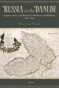 Russia on the Danube: Empire, Elites, and Reform in Moldavia and Wallachia, 1812–1834 - Book  of the Historia Rossica