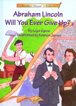 Hardcover Abraham Lincoln, Will You Ever Give Up? (Another Great Achiever) Book