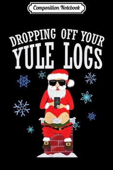 Paperback Composition Notebook: Santa Dropping off Yule Logs Hilarious Christmas Journal/Notebook Blank Lined Ruled 6x9 100 Pages Book