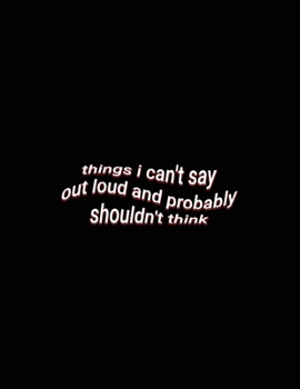 things i can't say out loud and probably shouldn't think: Aesthetic Quote White Lined Paper Notebook