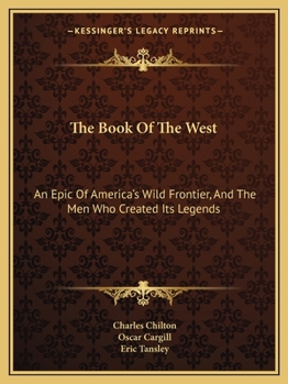 The Book of the West: An Epic of America's Wild Frontier, and the Men Who Created Its Legends