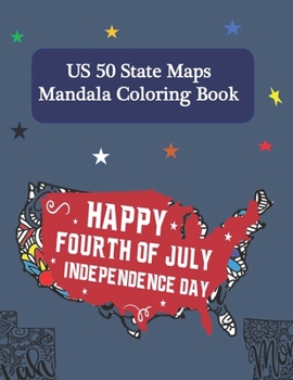 Paperback Happy Fourth of July Independence Day US 50 state Maps Mandala Coloring Book: Coloring Activity Mandala for Kids and Adults Book