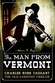 The Man from Vermont: Charles Ross Taggart Old Country Fiddler