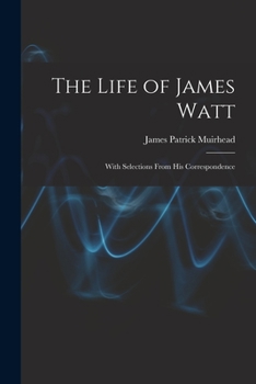 Paperback The Life of James Watt: With Selections From His Correspondence Book