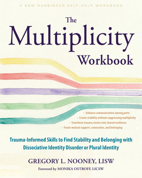 The Multiplicity Workbook: Trauma-Informed Skills to Find Stability and Belonging with Dissociative Identity Disorder or Plural Identity