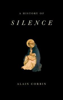 Hardcover A History of Silence: From the Renaissance to the Present Day Book