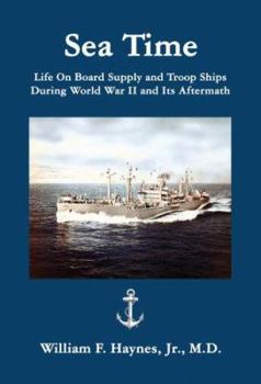 Hardcover Sea Time: Life on Board Supply and Troop Ships During World War II and Its Aftermath Book